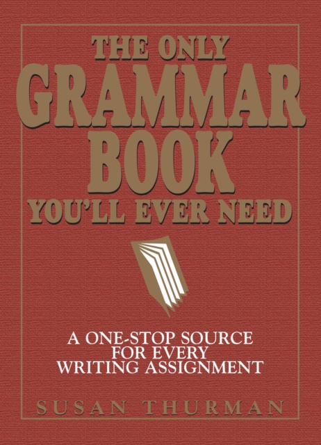 The Only Grammar Book You'll Ever Need : A One-Stop Source for Every Writing Assignment, EPUB eBook