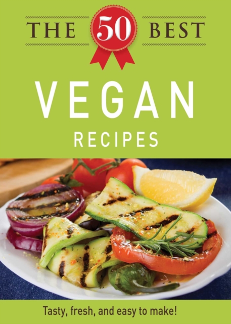 The 50 Best Vegan Recipes : Tasty, fresh, and easy to make!, EPUB eBook