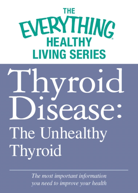 Thyroid Disease: The Unhealthy Thyroid : The most important information you need to improve your health, EPUB eBook