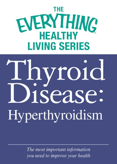 Thyroid Disease: Hyperthyroidism : The most important information you need to improve your health, EPUB eBook