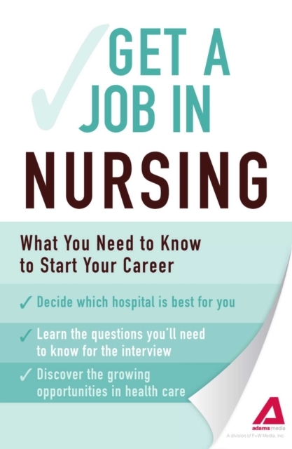 Get a Job . . . in Nursing : What You Need to Know to Start Your Career, EPUB eBook