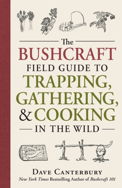 The Bushcraft Field Guide to Trapping, Gathering, and Cooking in the Wild, Paperback / softback Book