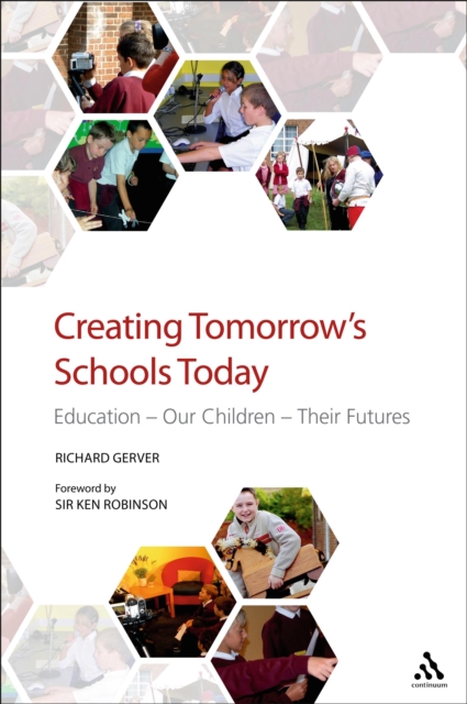 Creating Tomorrow's Schools Today : Education - Our Children - Their Futures, PDF eBook