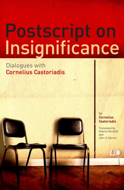 Postscript on Insignificance : Dialogues with Cornelius Castoriadis, PDF eBook
