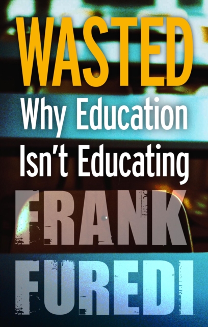 Wasted : Why Education Isn't Educating, PDF eBook