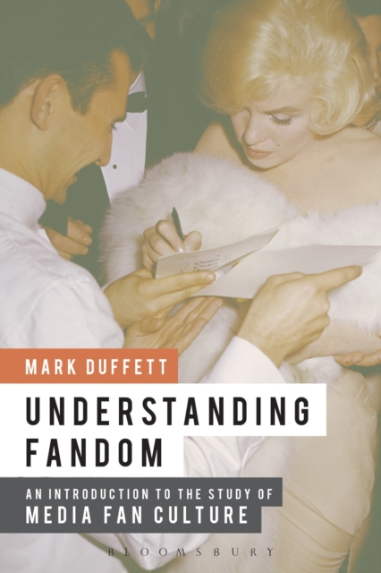 Understanding Fandom : An Introduction to the Study of Media Fan Culture, Paperback / softback Book