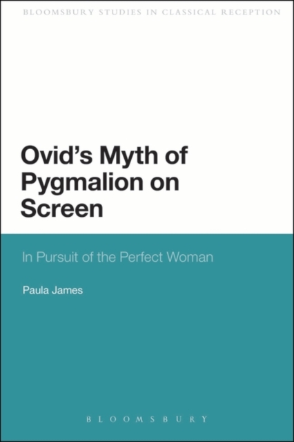 Ovid's Myth of Pygmalion on Screen : In Pursuit of the Perfect Woman, PDF eBook