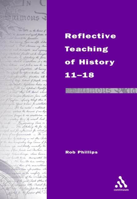 Reflective Teaching of History 11-18 : Meeting Standards and Applying Research, PDF eBook