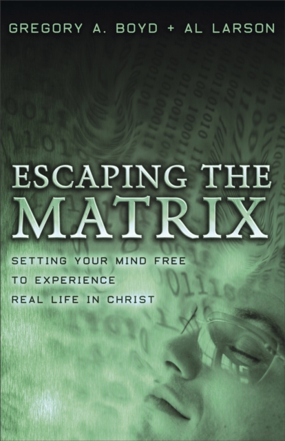 Escaping the Matrix : Setting Your Mind Free to Experience Real Life in Christ, EPUB eBook