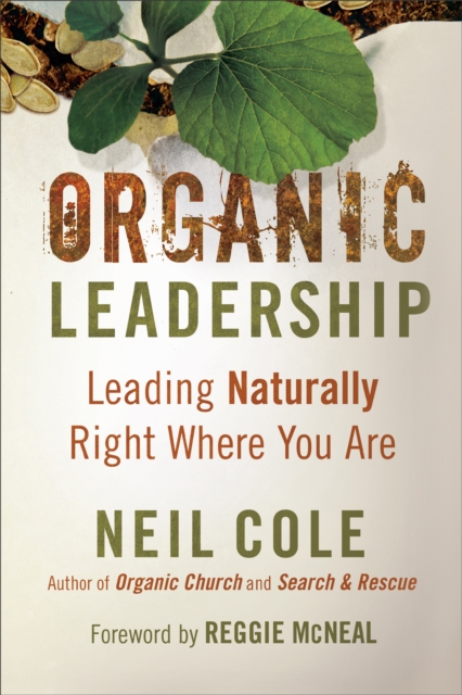 Organic Leadership : Leading Naturally Right Where You Are, EPUB eBook