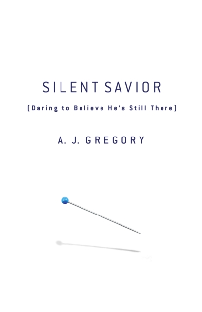Silent Savior : Daring to Believe He's Still There, EPUB eBook