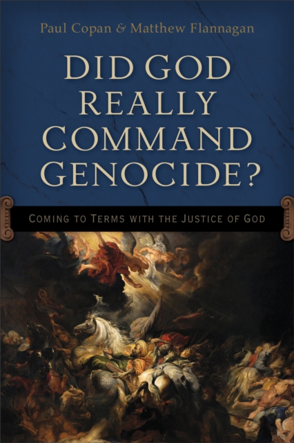 Did God Really Command Genocide? : Coming to Terms with the Justice of God, EPUB eBook