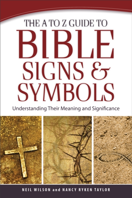 The A to Z Guide to Bible Signs and Symbols : Understanding Their Meaning and Significance, EPUB eBook