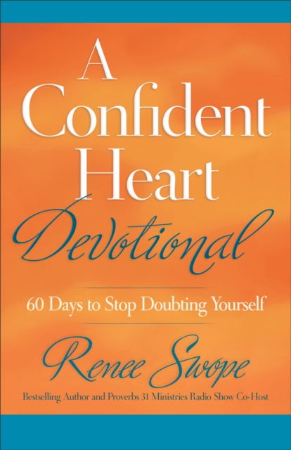 A Confident Heart Devotional : 60 Days to Stop Doubting Yourself, EPUB eBook