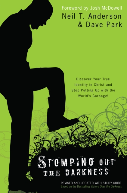 Stomping Out the Darkness : Discover Your True Identity in Christ and Stop Putting Up with the World's Garbage!, EPUB eBook