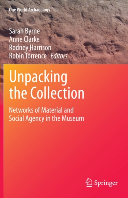 Unpacking the Collection : Networks of Material and Social Agency in the Museum, PDF eBook