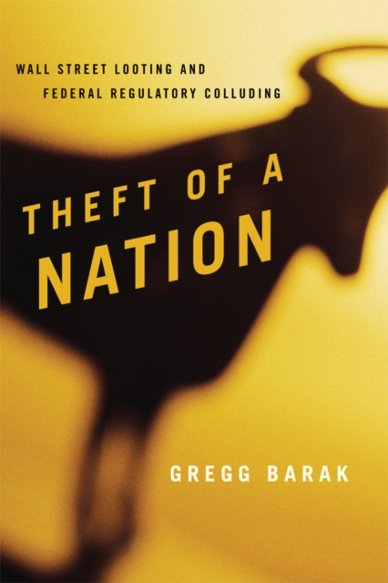 Theft of a Nation : Wall Street Looting and Federal Regulatory Colluding, EPUB eBook