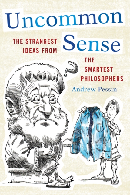 Uncommon Sense : The Strangest Ideas from the Smartest Philosophers, EPUB eBook