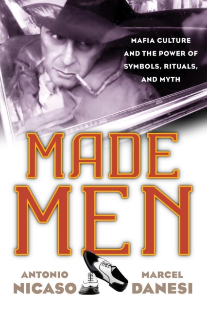 Made Men : Mafia Culture and the Power of Symbols, Rituals, and Myth, EPUB eBook