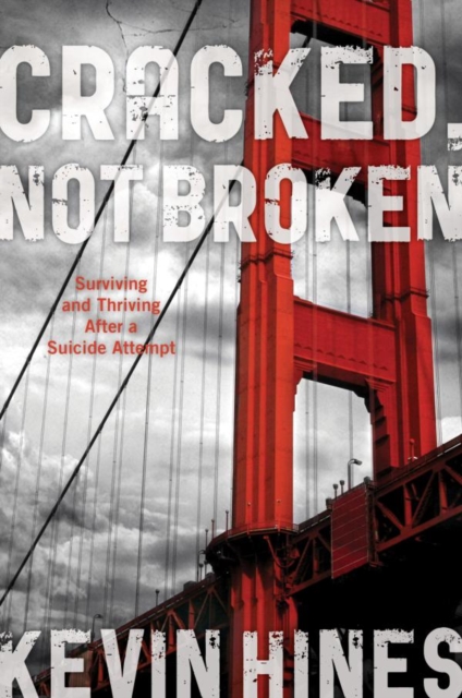 Cracked, Not Broken : Surviving and Thriving After a Suicide Attempt, EPUB eBook