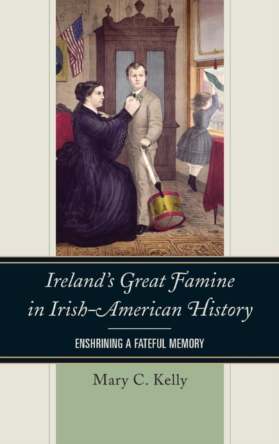 Ireland's Great Famine in Irish-American History : Enshrining a Fateful Memory, EPUB eBook