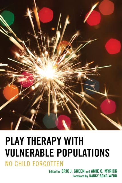 Play Therapy with Vulnerable Populations : No Child Forgotten, EPUB eBook