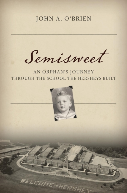 Semisweet : An Orphan's Journey Through the School the Hersheys Built, EPUB eBook