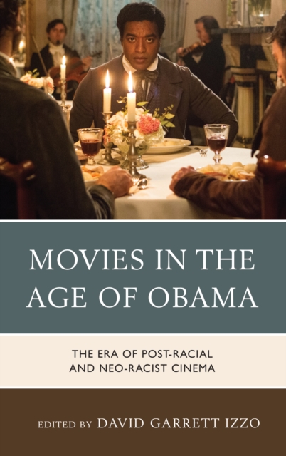 Movies in the Age of Obama : The Era of Post-Racial and Neo-Racist Cinema, EPUB eBook