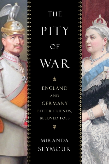 The Pity of War : England and Germany, Bitter Friends, Beloved Foes, EPUB eBook