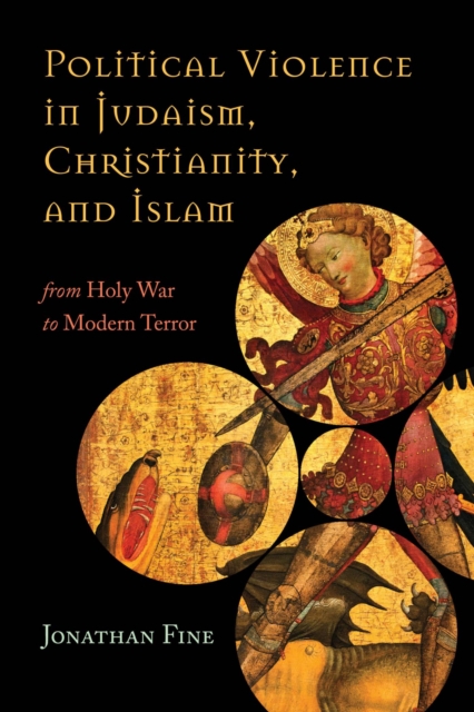 Political Violence in Judaism, Christianity, and Islam : From Holy War to Modern Terror, EPUB eBook