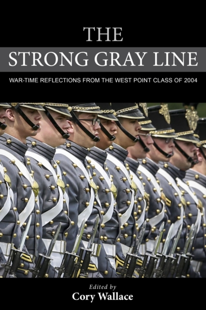 Strong Gray Line : War-time Reflections from the West Point Class of 2004, EPUB eBook