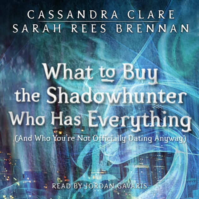 What to Buy the Shadowhunter Who Has Everything : (And Who You're Not Officially Dating Anyway), eAudiobook MP3 eaudioBook