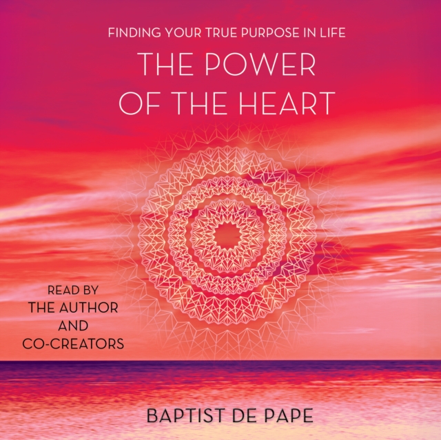 The Power of the Heart : Finding Your True Purpose in Life, eAudiobook MP3 eaudioBook