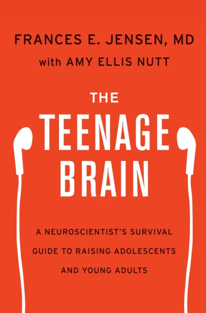 The Teenage Brain : A Neuroscientist's Survival Guide to Raising Adolescents and Young Adults, EPUB eBook