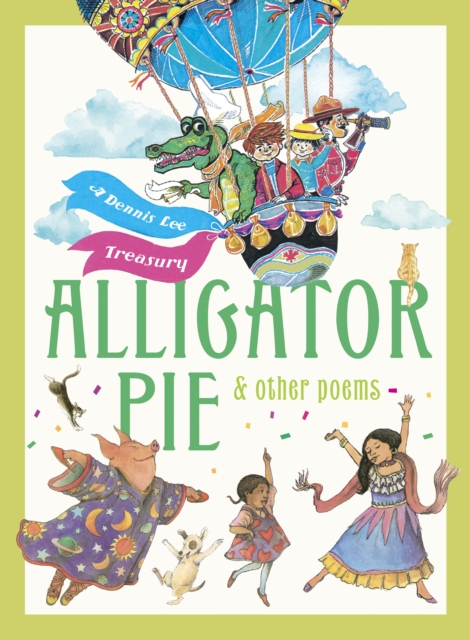 Alligator Pie and Other Poems : A Dennis Lee Treasury, EPUB eBook