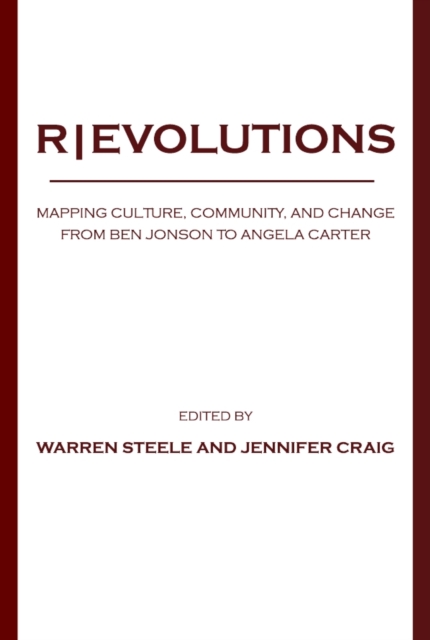 None REVOLUTIONS : Mapping Culture, Community, and Change from Ben Jonson to Angela Carter, PDF eBook