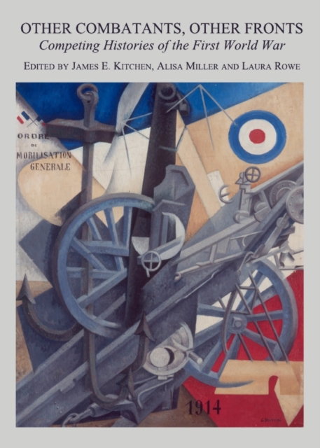 None Other Combatants, Other Fronts : Competing Histories of the First World War, PDF eBook