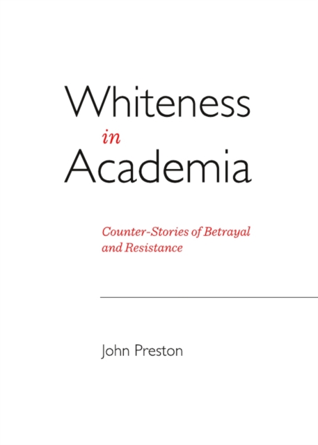 None Whiteness in Academia : Counter-Stories of Betrayal and Resistance, PDF eBook