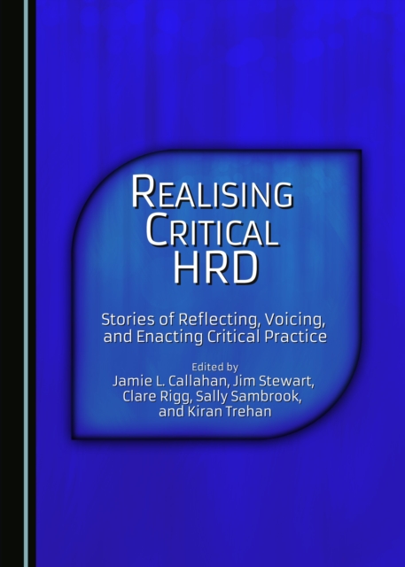 None Realising Critical HRD : Stories of Reflecting, Voicing, and Enacting Critical Practice, PDF eBook