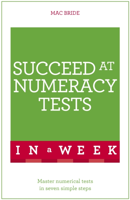 Succeed At Numeracy Tests In A Week : Master Numerical Tests In Seven Simple Steps, EPUB eBook