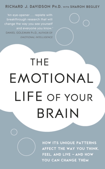 The Emotional Life of Your Brain : How Its Unique Patterns Affect the Way You Think, Feel, and Live - and How You Can Change Them, EPUB eBook