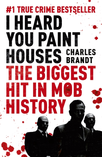 I Heard You Paint Houses : Now Filmed as The Irishman directed by Martin Scorsese, Paperback / softback Book