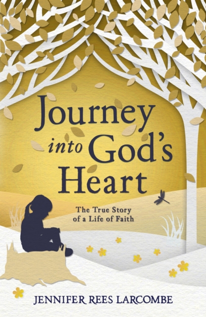 Journey into God's Heart : The True Story of a Life of Faith, EPUB eBook