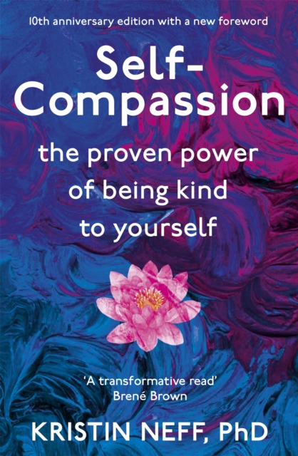 Self-Compassion : The Proven Power of Being Kind to Yourself, Paperback / softback Book