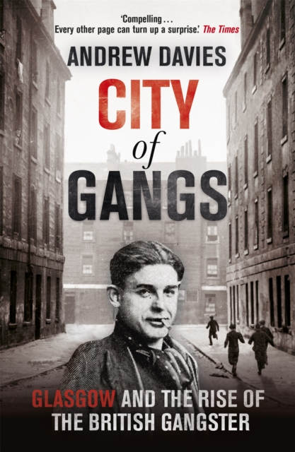 City of Gangs: Glasgow and the Rise of the British Gangster, Paperback / softback Book