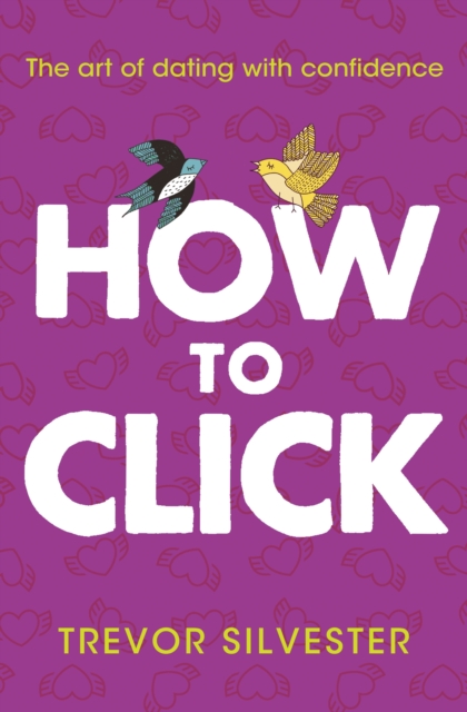 How to Click : How to Date and Find Love With Confidence, EPUB eBook