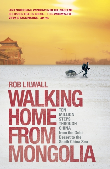 Walking Home From Mongolia : Ten Million Steps Through China, From the Gobi Desert to the South China Sea, Paperback / softback Book