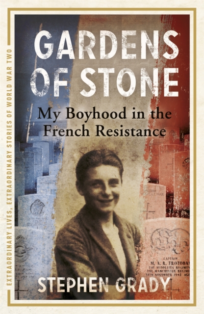 Gardens of Stone: My Boyhood in the French Resistance, Paperback / softback Book
