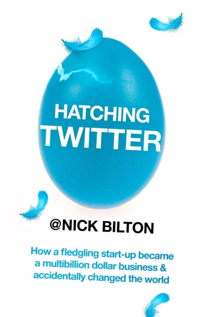 Hatching Twitter : A True Story of Money, Power, Friendship and Betrayal, EPUB eBook
