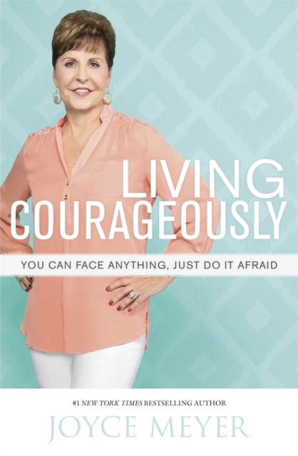 Living Courageously : You Can Face Anything, Just Do It Afraid, Paperback / softback Book